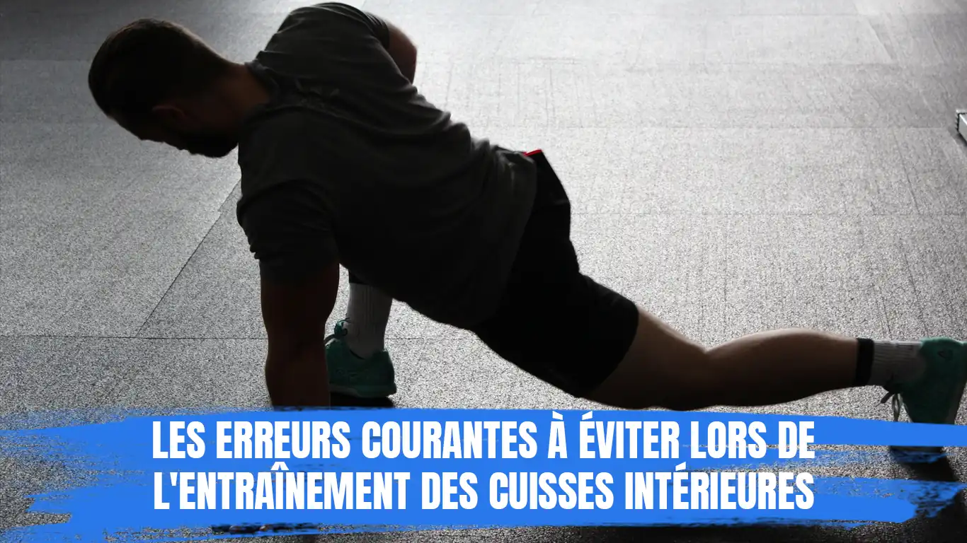 Les erreurs courantes à éviter lors de l'entraînement des cuisses intérieures